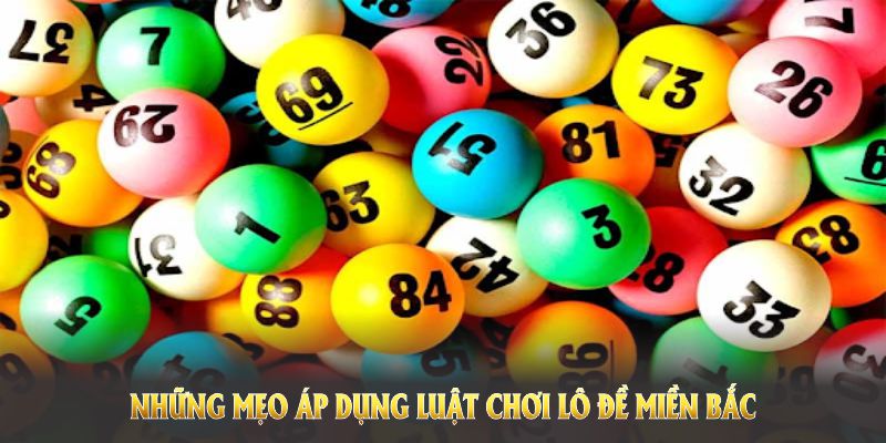 Những mẹo áp dụng luật chơi lô đề miền Bắc cực kỳ hiệu quả cho lô thủ